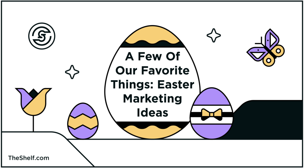 A cover picture like image of easter eggs which reads A Few Of Our Favorite Things: Easter Marketing Ideas