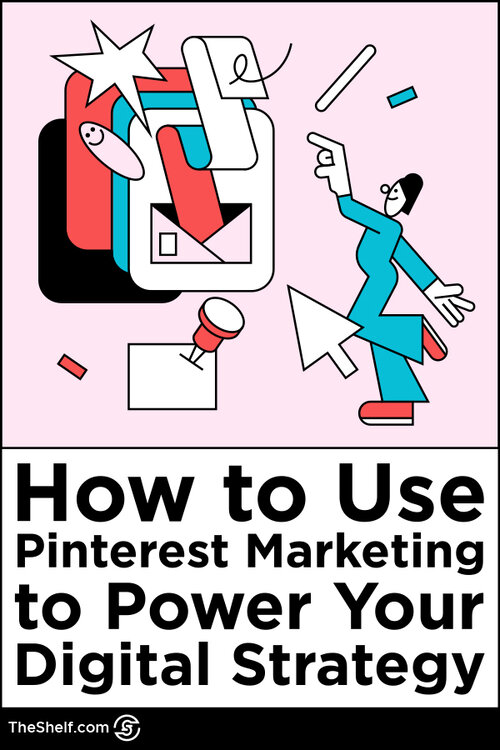 Pinterest Pin for Post: How to Use Pinterest Marketing to Power Your Digital Strategy 