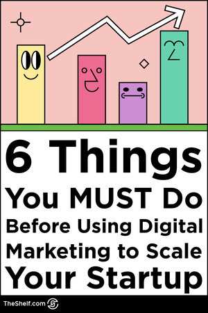 Pinterest Pin that reads 6 Things You Must Do Before Using Digital Marketing to Scale Your Startup