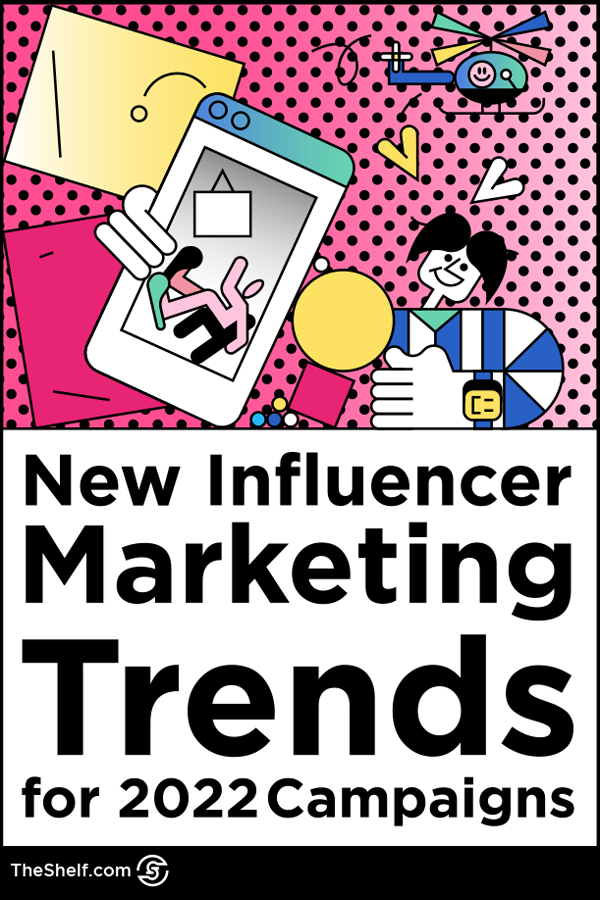 New influencer marketing trends for 2022 campaigns