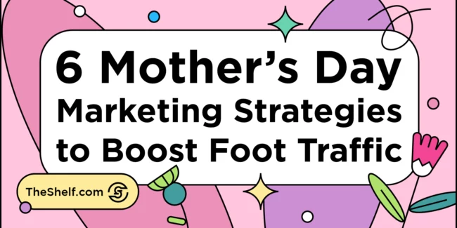 6 Mother's Day marketing Strategies to Boost In-Store Foot Traffic