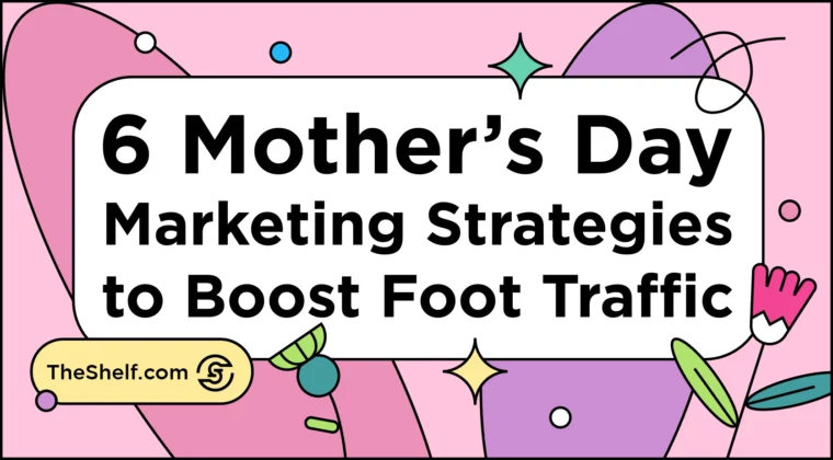 6 Mother's Day marketing Strategies to Boost In-Store Foot Traffic