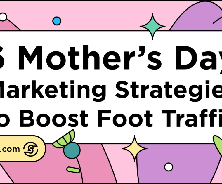 6 Mother's Day marketing Strategies to Boost In-Store Foot Traffic