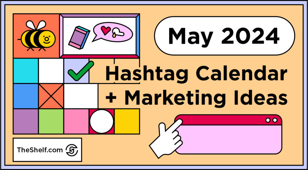 Colorful graphic calendar with smiling bee, candy box, heart emoji in text box next to title: May 2024 Hashtag Calendar + Marketing Ideas