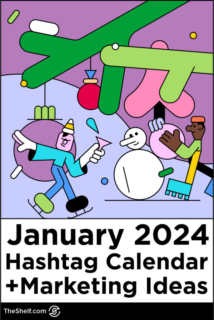 Purple festive graphic featuring celebrating characters and a snowman above the text: January 2024 Hashtag Calendar + Marketing Ideas