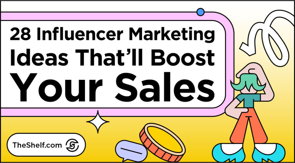 Yellow graphic with coins, sparkles, and character looking forward into the distance under the text: 28 Influencer Marketing Ideas That'll Boost Your Sales