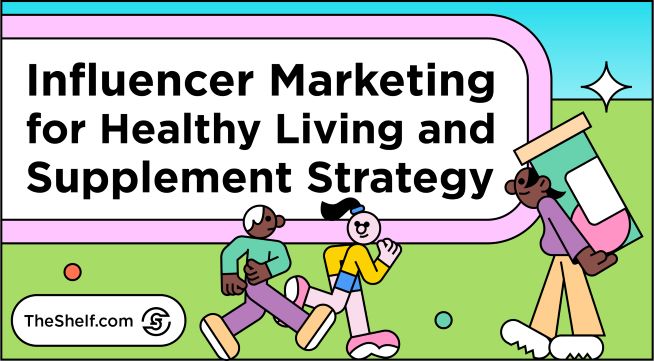 Influencer marketing strategy for supplement and healthy living brands