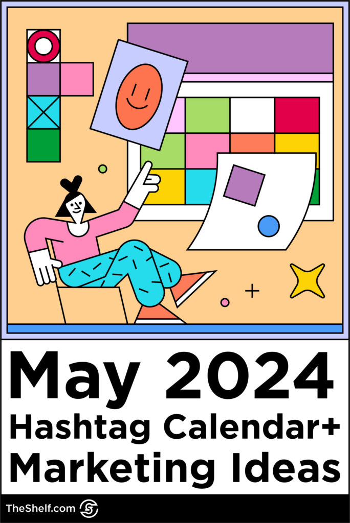 Colorful graphic of character smiling pointing to calendar above the text: May 2024 Hashtag Calendar + Marketing Ideas