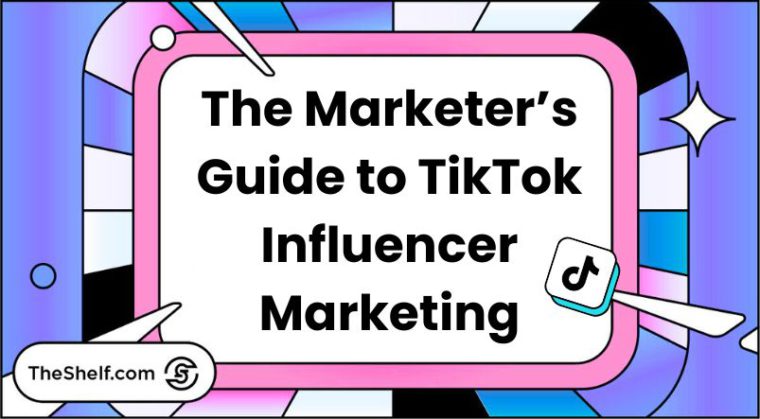 Blog cover for The Marketers Guide to TikTok Influencer Marketing by The Shelf